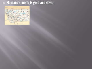 

Montana’s motto is gold and silver

 
