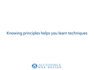 Knowing principles helps you learn techniques
 