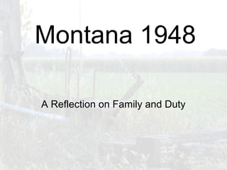 A Reflection on Family and Duty
Montana 1948
 