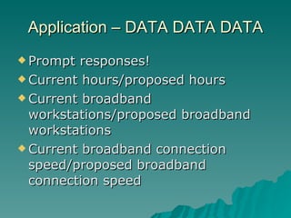 Immediate Information Requirements Agreement to participate by 1/28/10 Include branches? Potential partners Current needs in your community – what are people using your PCs for?  What are they asking for assistance with? Vulnerable populations served Future needs? 