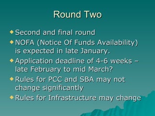 Round Two Second and final round NOFA issued on January 15, 2010 Applications accepted from February 16, 2010 – March 15, 2010  All awards announced by September 30, 2010 