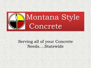       Montana Style      Concrete Serving all of your Concrete Needs….Statewide 