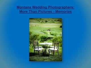 Montana Wedding Photographers:
 More Than Pictures - Memories
 