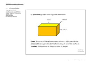 Slide 8 Encerramento da aula
Tempo sugerido: 5 minutos.
Orientações: Socialize com o grupo quais
conhecimentos foram adquiridos na aula.
Propósito: Compartilhar os conhecimentos
adquiridos na aula.
Discuta com a turma:
O que aprendemos hoje na aula?
Plano de aula
Montando sólidos geométricos
Associação Nova Escola © - Todos os direitos reservados.
 