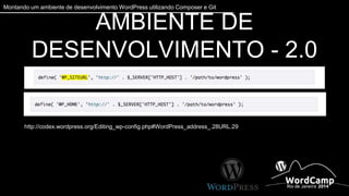 Montando um ambiente de desenvolvimento WordPress utilizando Composer e Git 
AMBIENTE DE DESENVOLVIMENTO - 2.0 
http://cod...