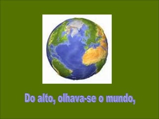 Do alto, olhava-se o mundo, 