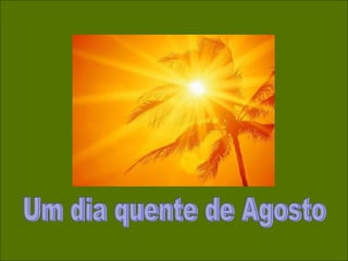 Um dia quente de Agosto 