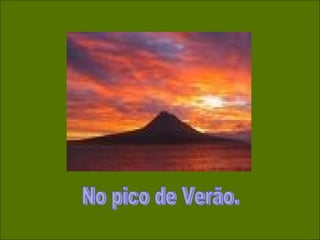 No pico de Verão. 
