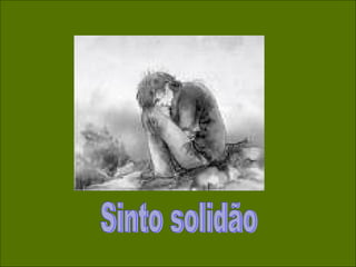 Sinto solidão 