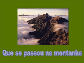 Que se passou na montanha 