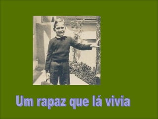 Um rapaz que lá vivia 