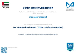 montaser masoud
has successfully completed the following course
Let's Break the Chain of COVID-19 Infection (Arabic)
Issued on 2020-04-16
 