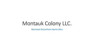Montauk Colony LLC.
Montauk Oceanfront Home Sites
 
