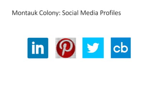 Montauk Colony: Social Media Profiles
 