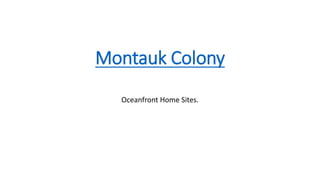 Montauk Colony
Oceanfront Home Sites.
 