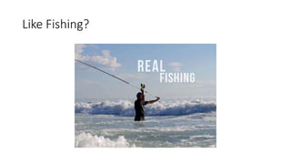 Like Fishing?
 