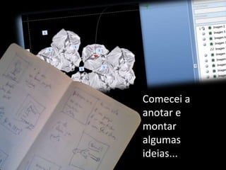 Comecei a anotar e montar algumas ideias...