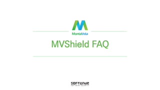 © 2016 MontaVista Software, LLC.– Confidential and Proprietary Information
MVShield FAQ
 