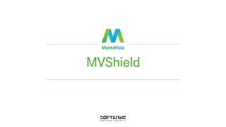© 2016 MontaVista Software, LLC.– Confidential and Proprietary Information
MVShield
 