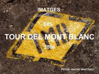 IMATGES  DEL   TOUR DEL MONT BLANC 2006 FOTOS: NACHO MARTÍNEZ 