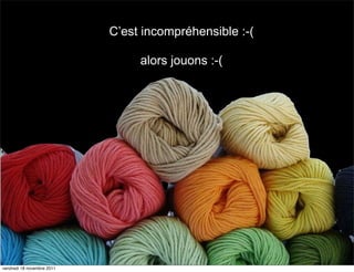 C’est incompréhensible :-(

                                 alors jouons :-(




vendredi 18 novembre 2011
 