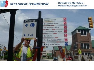 2013 GREAT DOWNTOWN Downtown Montclair
Montclair Township/Essex County
 