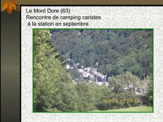 Le Mont Dore (63) 
Rencontre de camping caristes 
à la station en septembre 
 