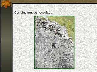 Certains font de l’escalade 
 