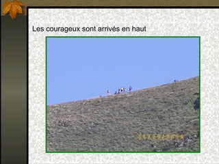Les courageux sont arrivés en haut 
 