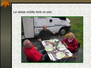 Le casse croûte dure un peu 
 
