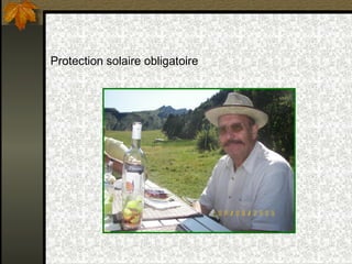 Protection solaire obligatoire 
 