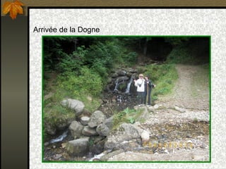 Arrivée de la Dogne 
 