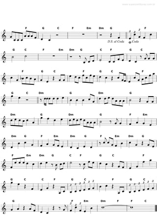  
 
 
 F 
    
G 
 
C 
F Em 
Dm G 
www.superpartituras.com.br 
 £ 
£ 
 
F 
 
   
 
 
     
 
 
 
 
 
  
 
 
 
 
 
 
 
 £ 
 
     
D.S. al Coda 
  Coda 
C 
F Em 
Dm G 
C F 
 
  
G 
 
   
 
G 
 
 
 
 
 
 
  
  
 
 
 
 
 
 
 
    
 
C 
  
  
 
     
 F 
 
 
 
  
    
 
C 
 
   
  
F 
    
 
 
 
  
 
F 
   
 
 
 
 
 
G 
 
  
  
 
 
  
  
 
 
 
 
 
 
G 
 
 
C 
  
 
 
  
 
   
 
 
 
 
     
 
 
G  
  C 
Dm 
 
 
  
  
 
 
G 
 
  
 
 
Dm  
 
    
     
  
 
 
 
  
 
 
 
 
 
 
 
 
G 
  
 
     
 
Dm    
 
 
 
 
 
 
  
  
 G 
 
  
 
  Dm    
 
  
   
    
 
 
 
 
G 
    
 
 
  
  
  
 
F 
 
 
 
 
Em 
 
 
Dm 
 
 
 
G 
 
 
 
 
 
 
F 
 
 
 Em 
  
 
 
 
Dm 
G 
 
F 
 
Em 
 
 
Dm 
 
G 
 
  
 
   
  
  
 
 
 
 
 
  
 
 
 
     
F 
    
  
 
  
 
Em 
 
 
Dm 
 
 
C F 
G 
 
  
F  
 
 
  
 
 
 
 G 
   
  
 
 
  
  
   
  
 
 
C 
 
 
 
 
  
 
  
 
     
 
 G 
C 
 
 
  
 
C 
 
 
F 
  
 
G 
 
 £ 
 £ 
£C 
 £ 
 £ 
F 
 
G 
 
 £ 
 £ 
£C 
 £ 
 £ 
 
 
 
  
 £ 
 
 
 
 
 
 
 
  
 
 
  
 £ 
 
 
 
 
     
G 
   
 
  
£ 
 
Em 
 
 
Dm F 
   
 
 
 
 
 
    
£F 
 
 
 £ 
 
 
 
F 
C 
     
