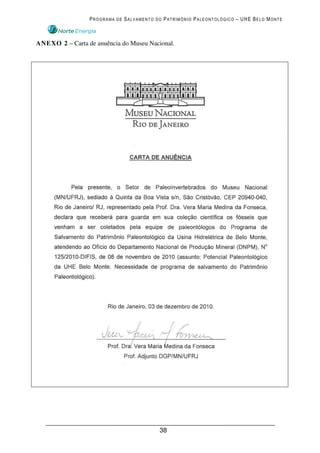 PROGRAMA DE SALVAMENTO DO PATRIMÔNIO PALEONTOLÓGICO – UHE BELO MONTE



ANEXO 2 – Carta de anuência do Museu Nacional.




                                         38
 