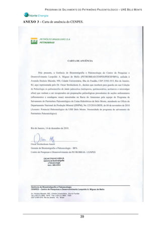 PROGRAMA DE SALVAMENTO DO PATRIMÔNIO PALEONTOLÓGICO – UHE BELO MONTE



ANEXO 3 – Carta de anuência do CENPES.




                                     39
 