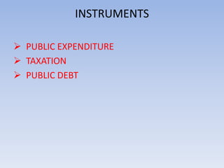 INSTRUMENTS 
 PUBLIC EXPENDITURE 
 TAXATION 
 PUBLIC DEBT 
 