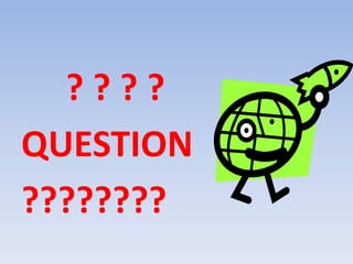 ? ? ? ? 
QUESTION 
???????? 
 