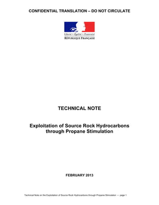 CONFIDENTIAL TRANSLATION – DO NOT CIRCULATE
Technical Note on the Exploitation of Source Rock Hydrocarbons through Propane Stimulation – page 1
TECHNICAL NOTE
Exploitation of Source Rock Hydrocarbons
through Propane Stimulation
FEBRUARY 2013
 