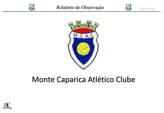 Relatório de Observação Ricardo Vieira
Monte Caparica Atlético Clube
 