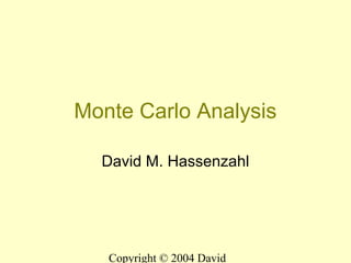 Copyright © 2004 David
Monte Carlo Analysis
David M. Hassenzahl
 