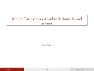 author title 2020/7/20 1
2020/6/3
Monte Carlo dropout and variational bound
Lab Seminar
 