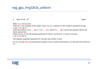nag_gpu_mrg32k3a_uniform




                           38
 