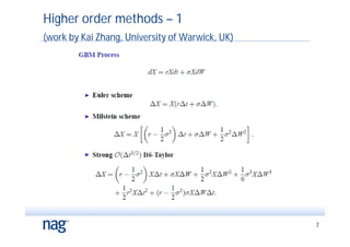 Higher order methods – 1
(work by Kai Zhang, University of Warwick, UK)




                                                 7
 