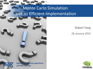 Monte Carlo Simulation  and its Efficient Implementation Robert Tong ,[object Object]