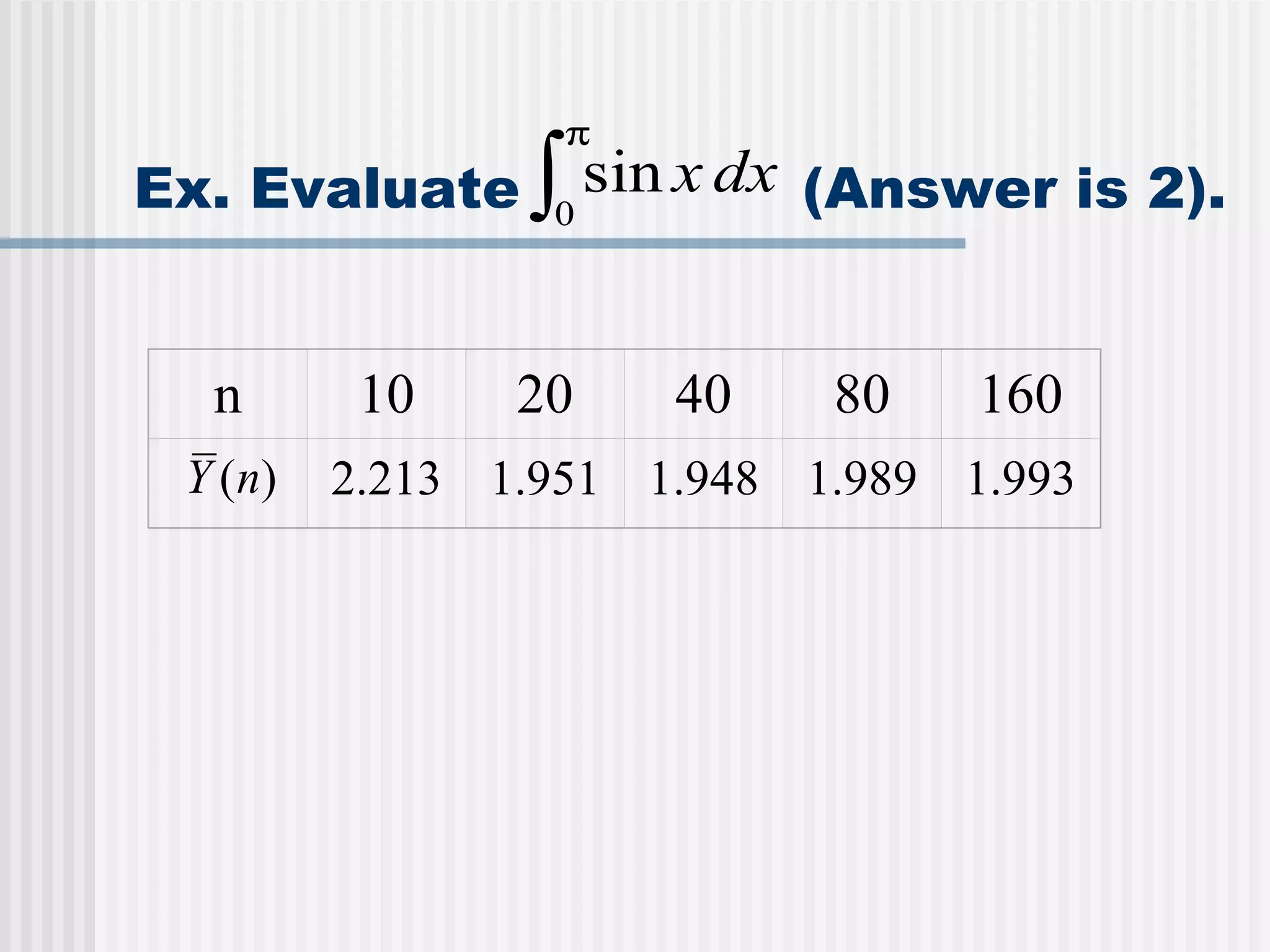 Ex. Evaluate  (Answer is 2). n 10 20 40 80 160 2.213 1.951 1.948 1.989 1.993 
