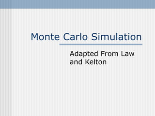 Monte Carlo Simulation Adapted From Law and Kelton 