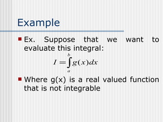 Example Ex. Suppose that we want to evaluate this integral:   Where g(x) is a real valued function that is not integrable 