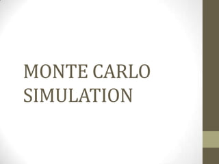 MONTE CARLO
SIMULATION
 
