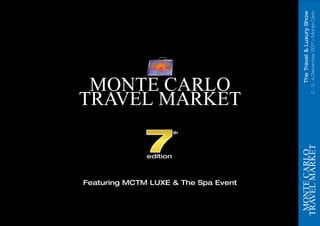 edition
                                                th




Featuring MCTM LUXE & The Spa Event




                                                         The Travel & Luxury Show
                                                     2 - 3 - 4 December 2011 > Monte Carlo
 