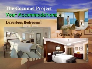 . The Cozumel Project Your   Accommodations Luxurious Bedrooms! Ocean Views! 